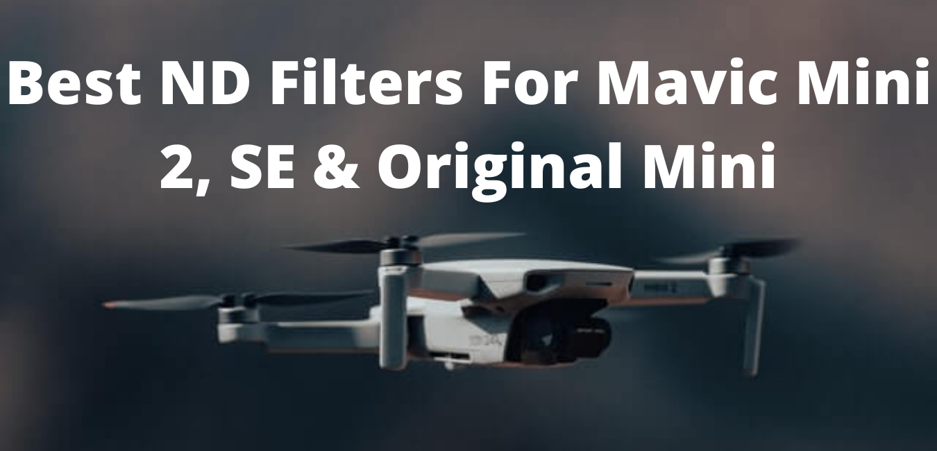 Best ND Filters for Mavic Mini 2, SE & Original Mavic Mini